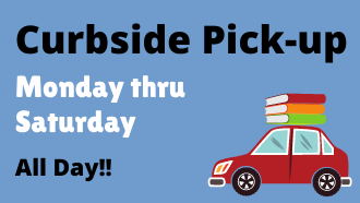 Curbside Pick-up Monday thru Saturday All Day!